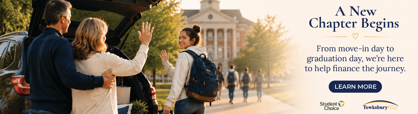 A New Chapter Begins
From move-in day to graduation day, we're here to help finance the journey. 
Learn More