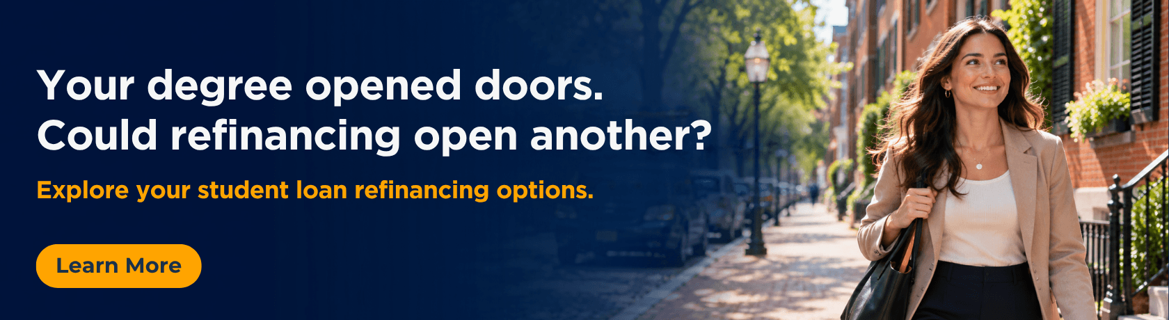Your degree opened doors.
Could refinancing open another?
Explore your student loan refinancing options.
Learn More