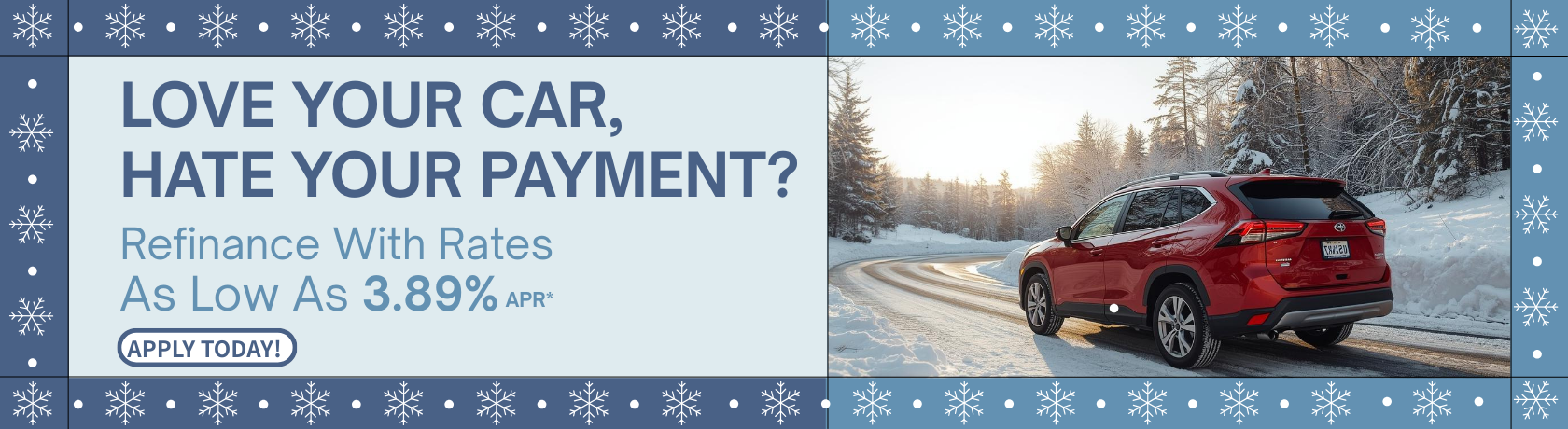 Love Your Car,
Hate Your Payment?
Refinance With Rates As Low As 3.89% APR*
Learn More