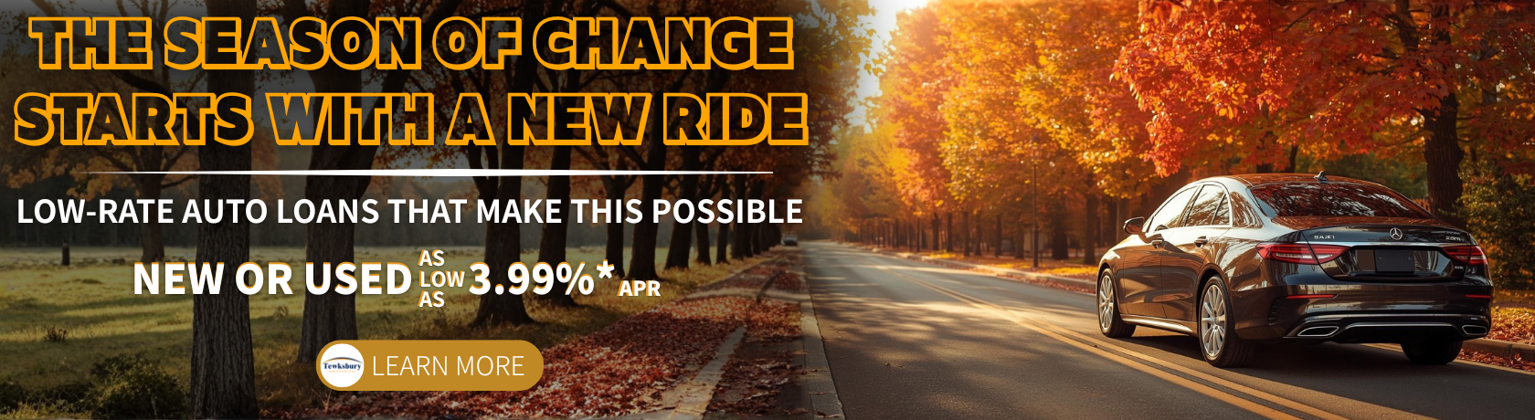 The Season of Change Starts With a New Ride
Low-rate auto loans that make this possible
New or Used 3.99%*APR
Learn More