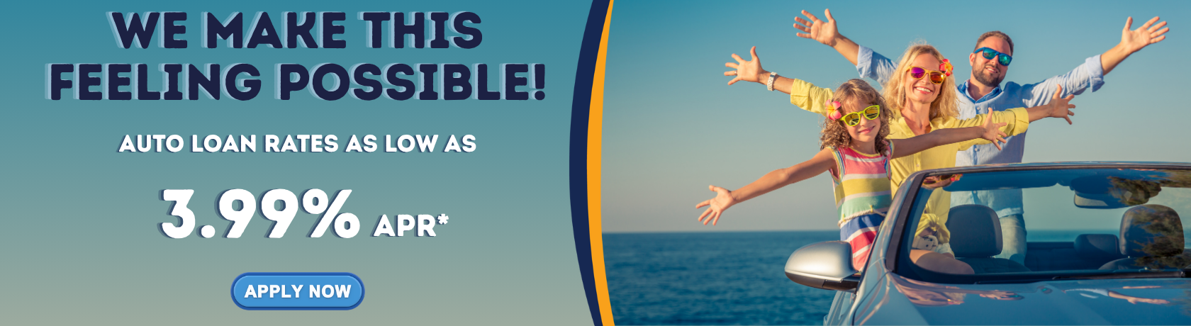 We make this feeling possible!
Auto loan rates as low as 
3.99% APR*