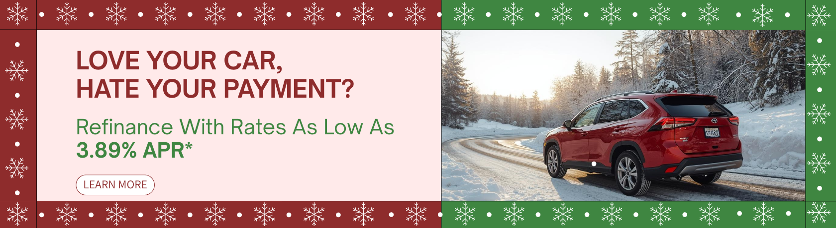 Love Your Car,
Hate Your Payment?
Refinance With Rates As Low As 3.89% APR*
Learn More